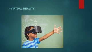 VIRTUAL REALITY:
 