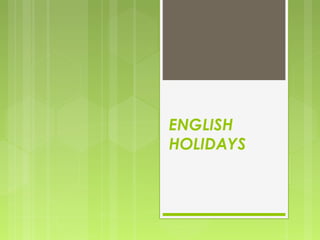 ENGLISH
HOLIDAYS
 