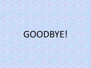 GOODBYE!
 