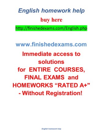 English homework help
buy here
http://finishedexams.com/English.php
www.finishedexams.com
Immediate access to
solutions
for ENTIRE COURSES,
FINAL EXAMS and
HOMEWORKS “RATED A+"
- Without Registration!
English homework help
 