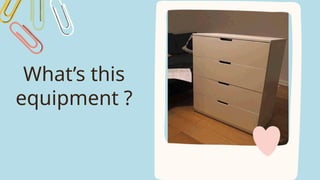 What’s this
equipment ?
 