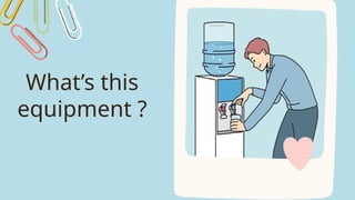 What’s this
equipment ?
 