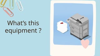 What’s this
equipment ?
 