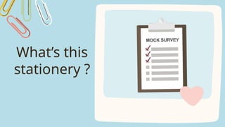 What’s this
stationery ?
 