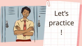 Let’s
practice
!
 