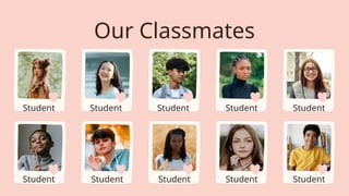 Our Classmates
Student
Student
Student
Student
Student
Student
Student
Student
Student
Student
 