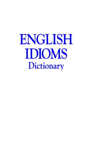 ENGLISH
IDIOMS
Dictionary
 