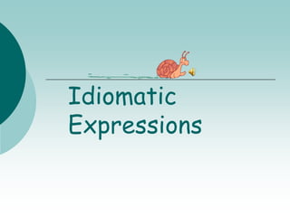 Idiomatic
Expressions
 