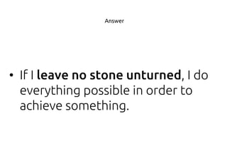 • If I , I do
everything possible in order to
achieve something.
Answer
 