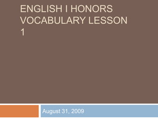 English I HonorsVocabulary Lesson 1 August 31, 2009 