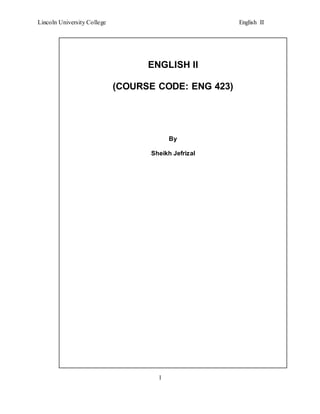 Lincoln University College English II
1
ENGLISH II
(COURSE CODE: ENG 423)
By
Sheikh Jefrizal
 