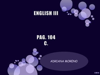 ENGLISH IIIPAG. 104C. ADRIANA MORENO 