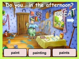 Do you… in the afternoon?
painting paintspaint
 