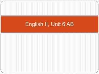 English II, Unit 6 AB
 