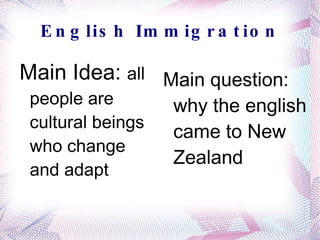 English Immigration Main Idea:  all   people are cultural beings who change and adapt ,[object Object]