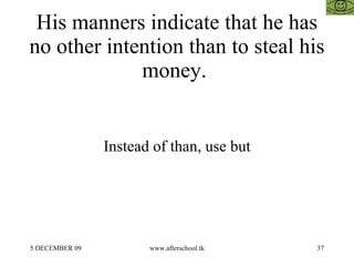 His manners indicate that he has no other intention than to steal his money.  Instead of than, use but 