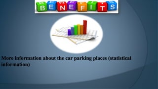 More information about the car parking places (statistical
information)
 