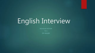 English Interview
NICHOLAS PATTON
TV-1
DR. WALKER
 