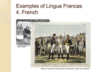 Examples of Lingua Francas
4. French
Getty Images
Bildarchiv Preußischer Kulturbesitz / Kunstbibliothek, SMB / Knud Petersen
 