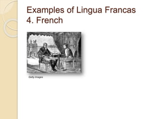 Examples of Lingua Francas
4. French
Getty Images
 
