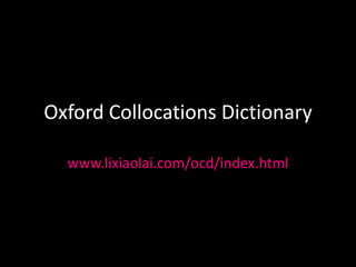 Oxford Collocations Dictionary

  www.lixiaolai.com/ocd/index.html
 