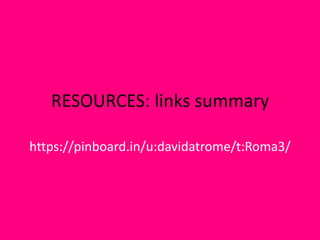 RESOURCES: links summary

https://pinboard.in/u:davidatrome/t:Roma3/
 