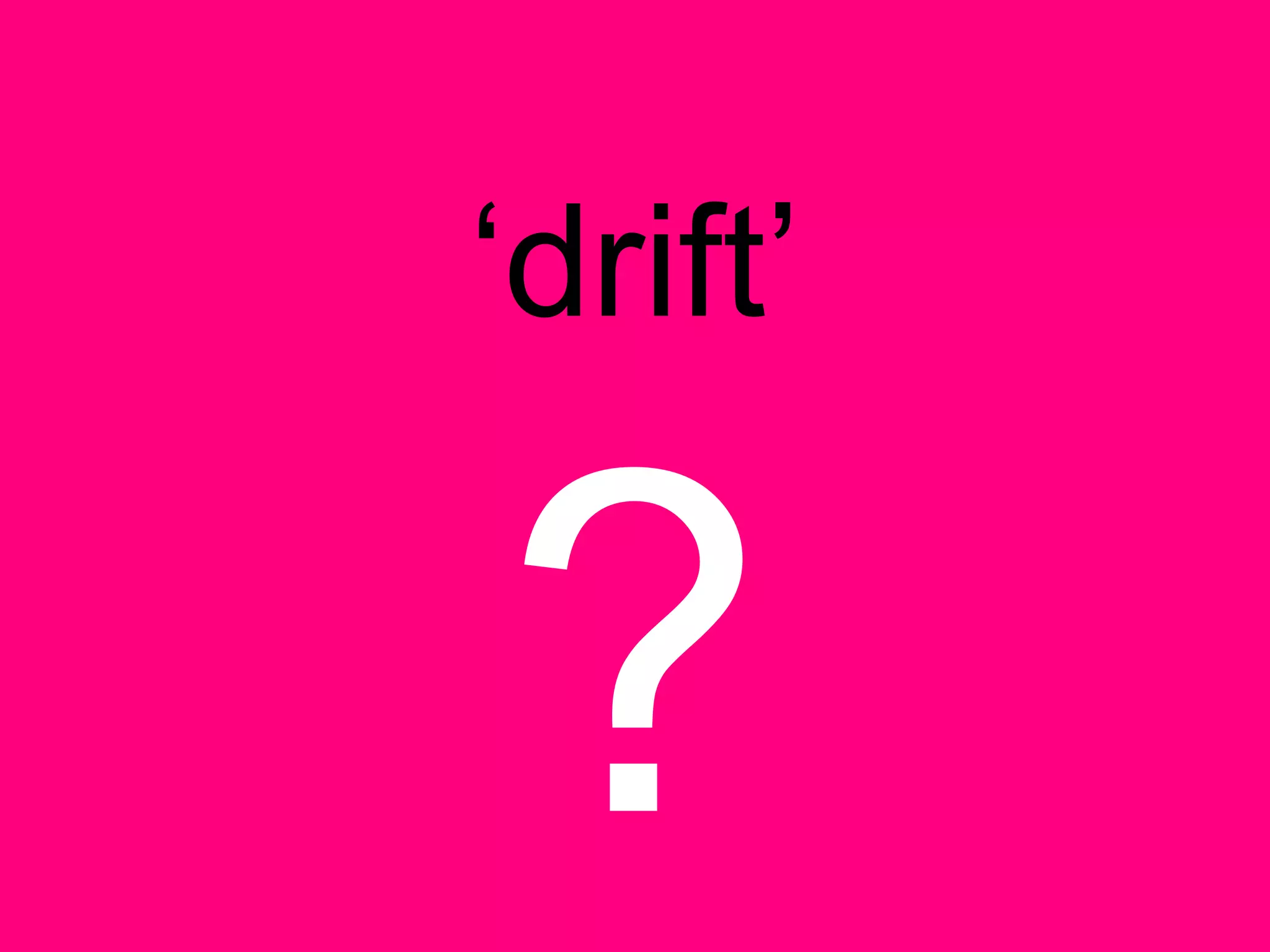 ‘drift’
 