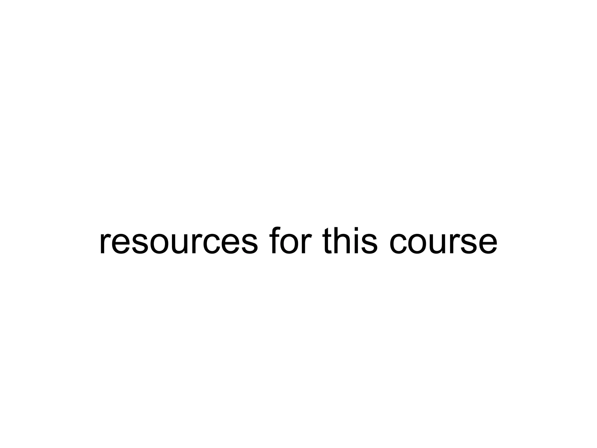 resources for this course
 