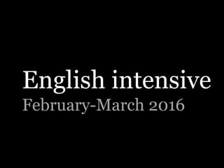 English intensive
February-March 2016
 