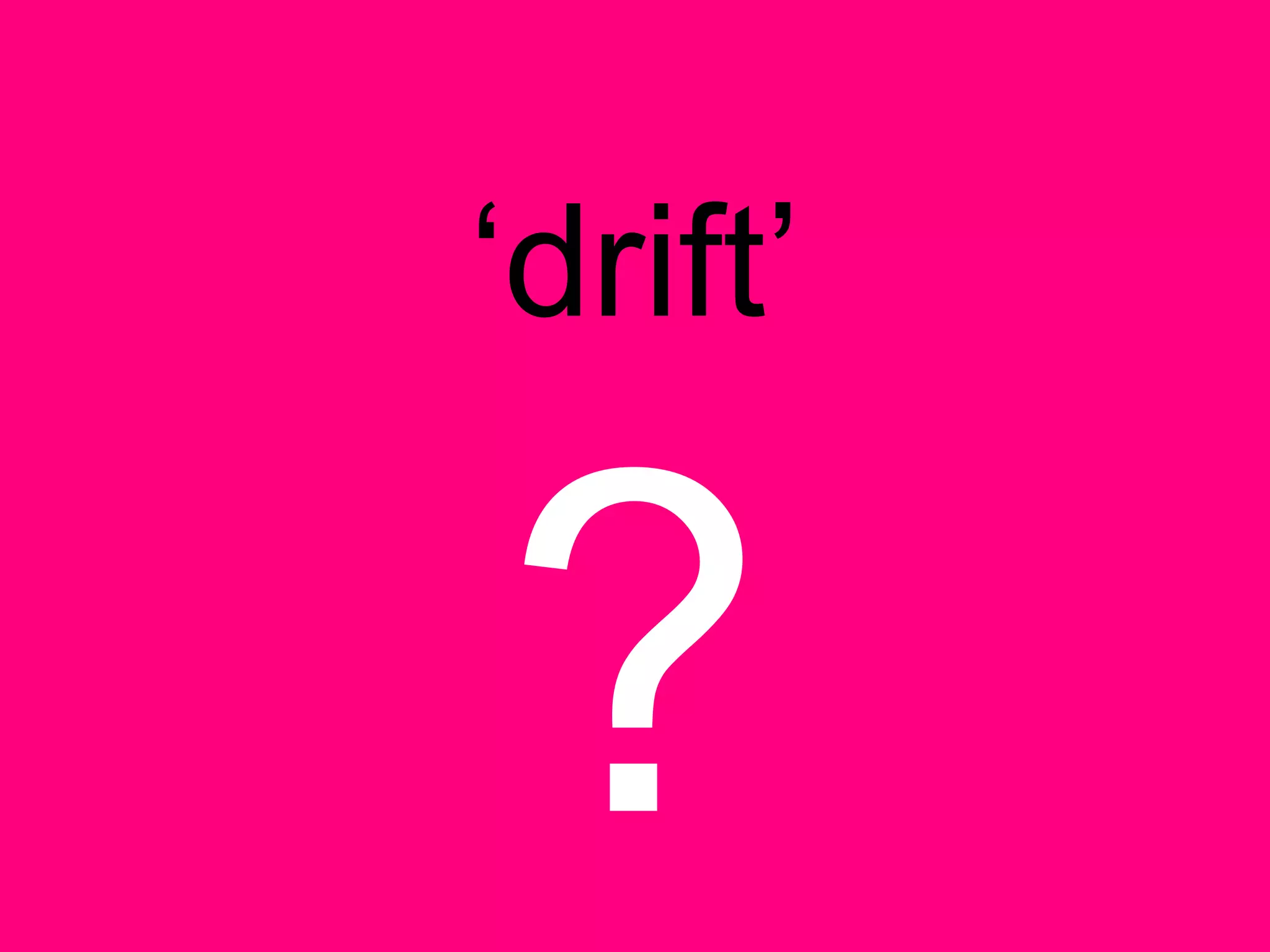 ‘drift’
 