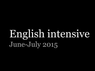 English intensive
June-July 2015
 