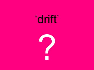 ‘drift’
 