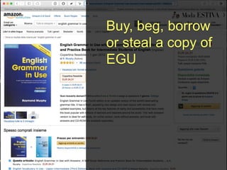 Buy, beg, borrow
or steal a copy of
EGU
 