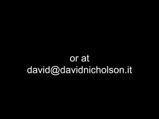 or at
david@davidnicholson.it
 