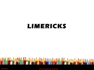 LIMERICKS
5/20/2012 norhainimatlajisAuthorisedIC
 