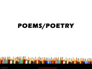 POEMS/POETRY
5/20/2012 norhainimatlajisAuthorisedIC
 
