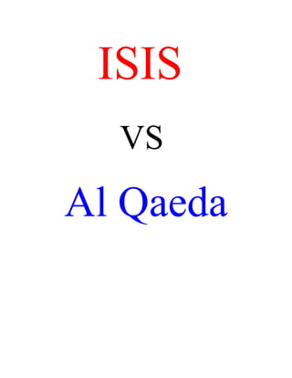 ISIS
VS
Al Qaeda
 