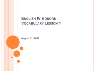 English IV Honors Vocabulary lesson 1 August 31, 2009 