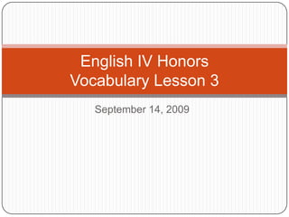 September 14, 2009 English IV HonorsVocabulary Lesson 3 
