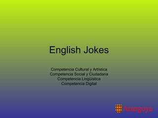English Jokes Competencia Cultural y Artística Competencia Social y Ciudadana Competencia Lingüística Competencia Digital 