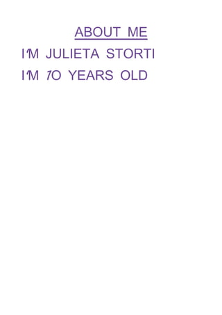 ABOUT ME
I'M JULIETA STORTI
I'M 1O YEARS OLD
 