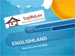 ISHL AND
E NGL    r the W
                eb
                fo
     How To’s
 
