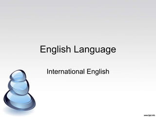 English Language

 International English
 