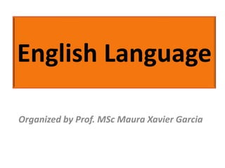 English Language

Organized by Prof. MSc Maura Xavier Garcia
 