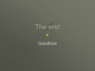 The end
Goodbye
 