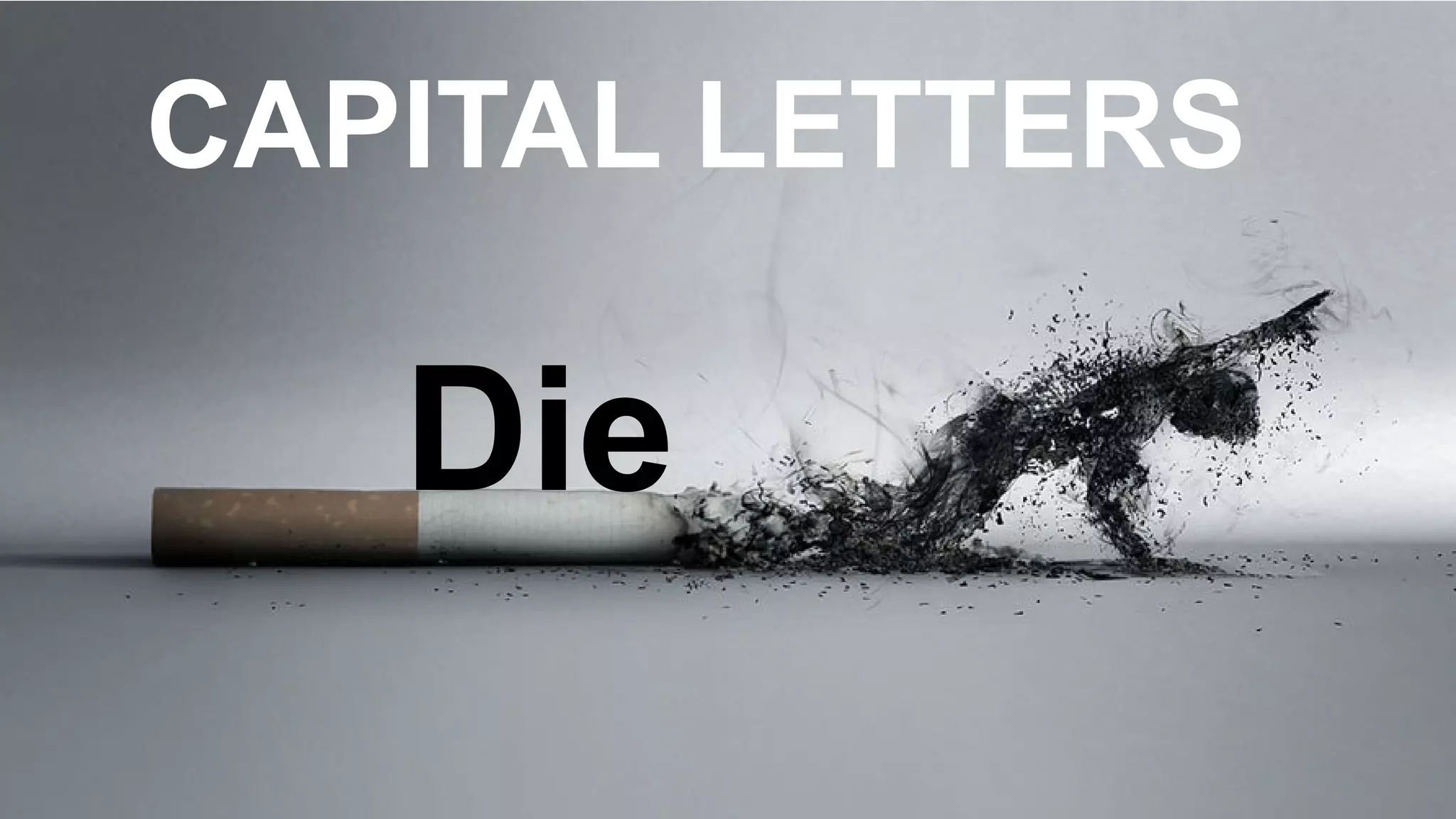 Die
CAPITAL LETTERS
 