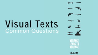 Visual Texts
Common Questions
 