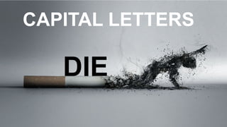 DIE
CAPITAL LETTERS