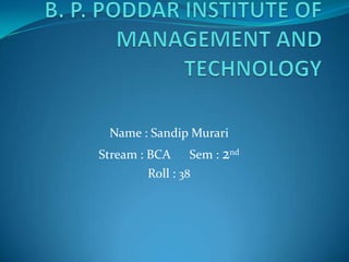 Name : Sandip Murari
Stream : BCA Sem : 2nd
Roll : 38

 