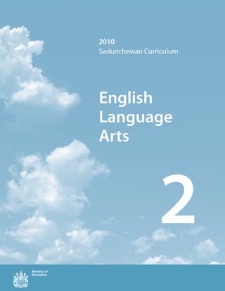 2010
Saskatchewan Curriculum




English
Language
Arts



                 2
 